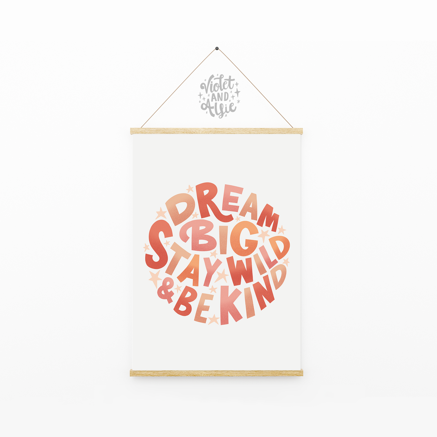 Dream Big, Stay Wild, Be Kind print