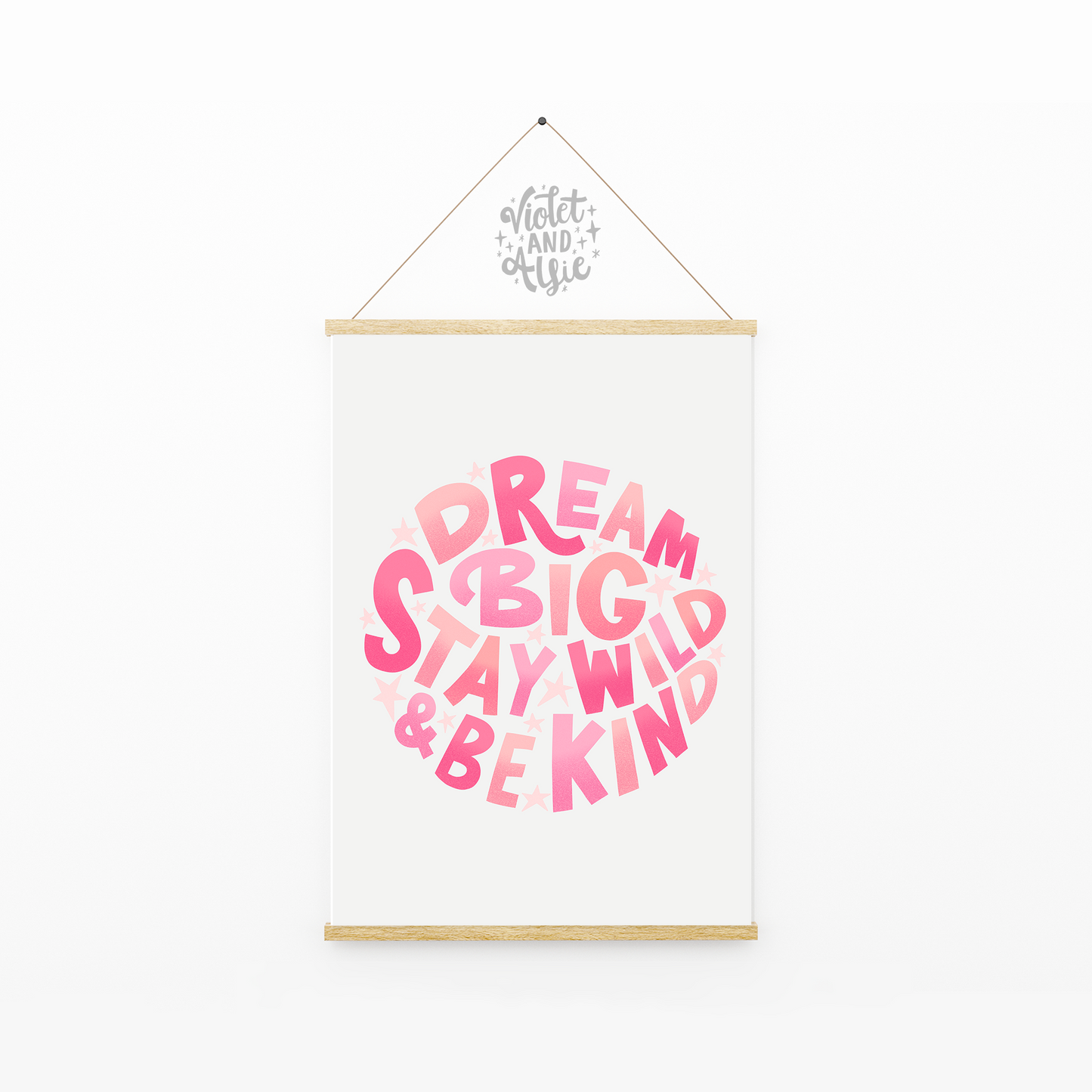 Dream Big, Stay Wild, Be Kind print
