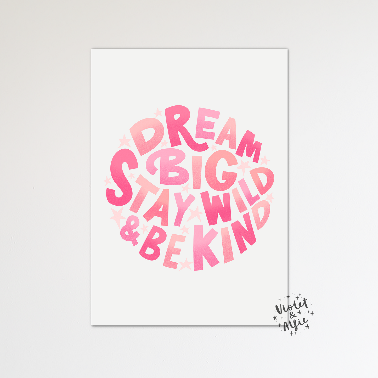 Dream Big, Stay Wild, Be Kind print