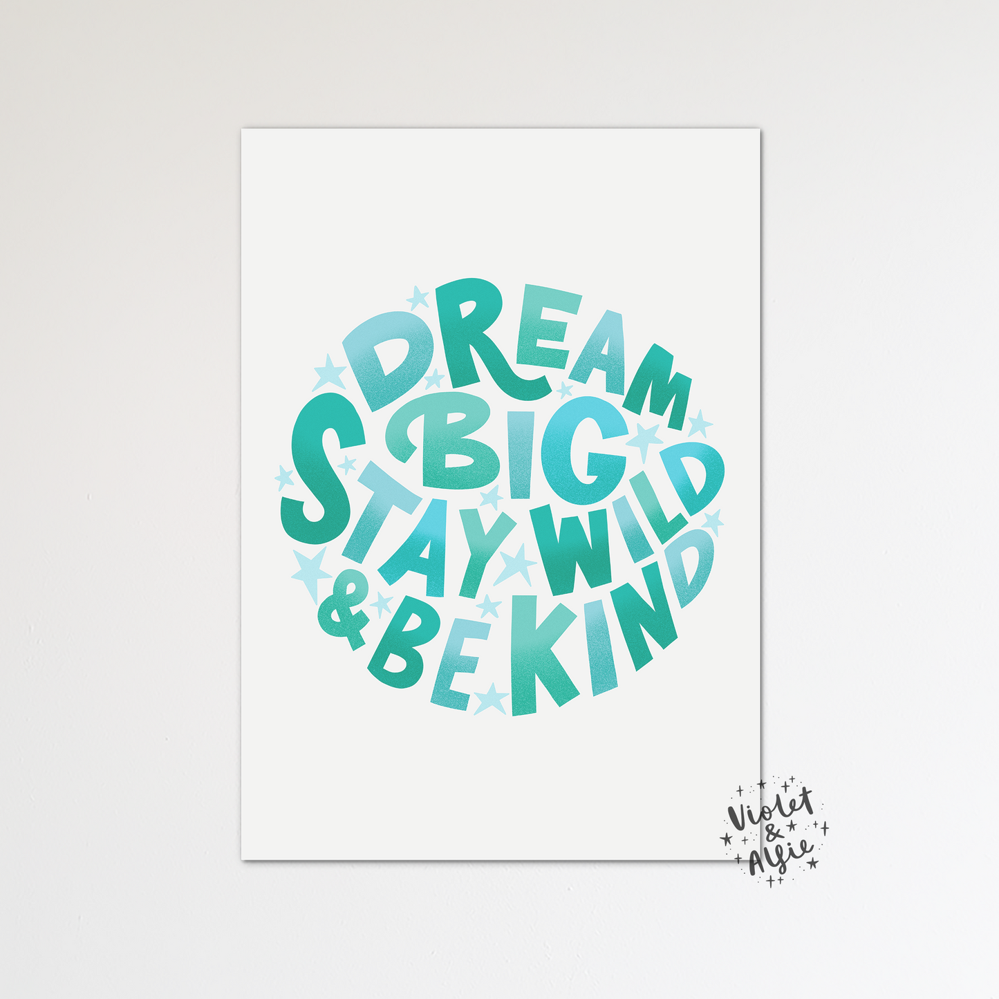 Dream Big, Stay Wild, Be Kind print