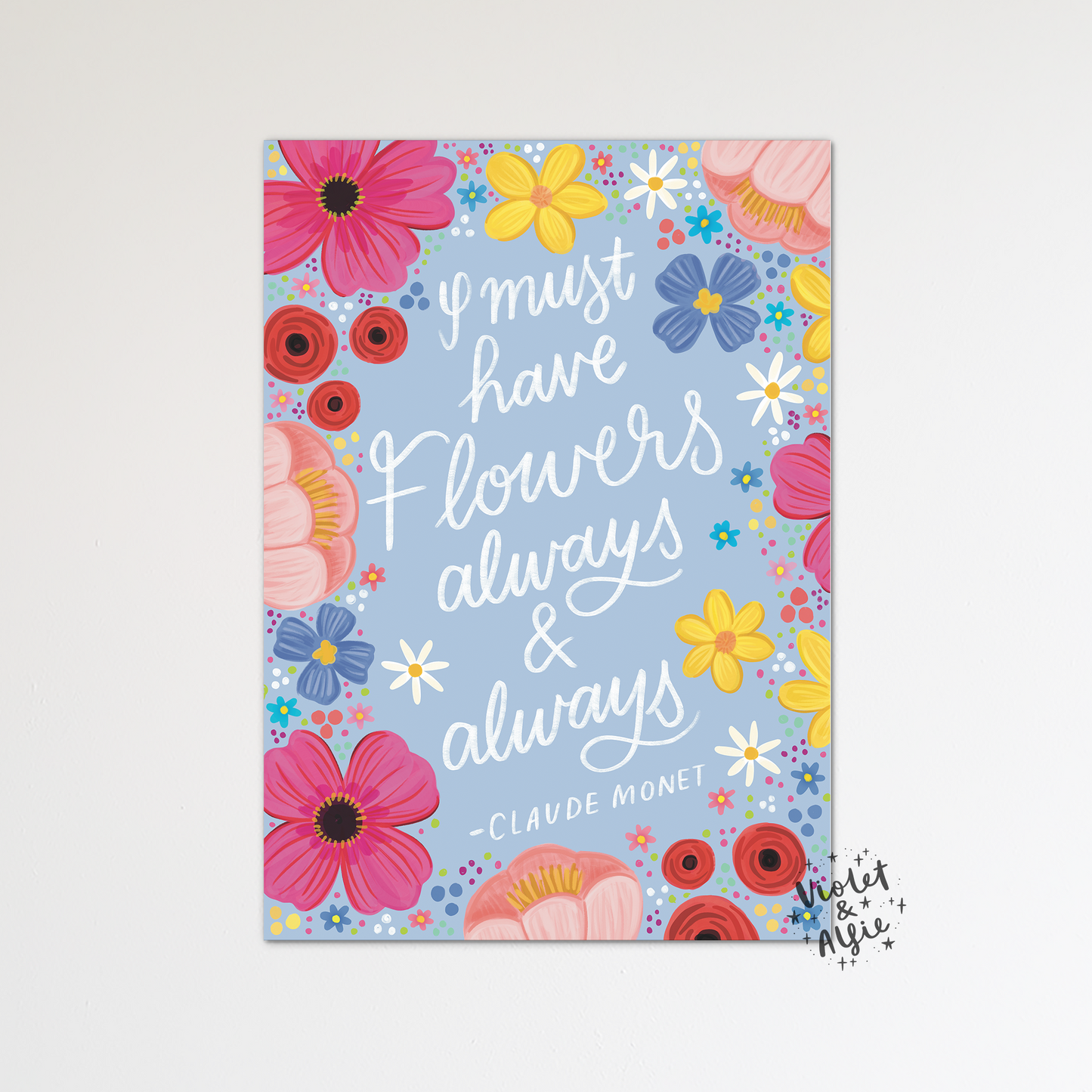 I Must Have Flowers Print