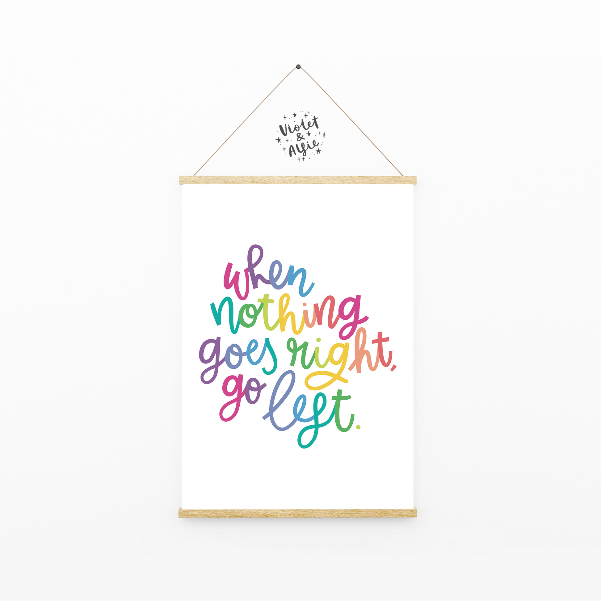 when nothing goes right go left, motivational quote, positivity print, rainbow decor, colourful wall art, hand lettered prints, prints for your home, positive sayings decor, happy wall art